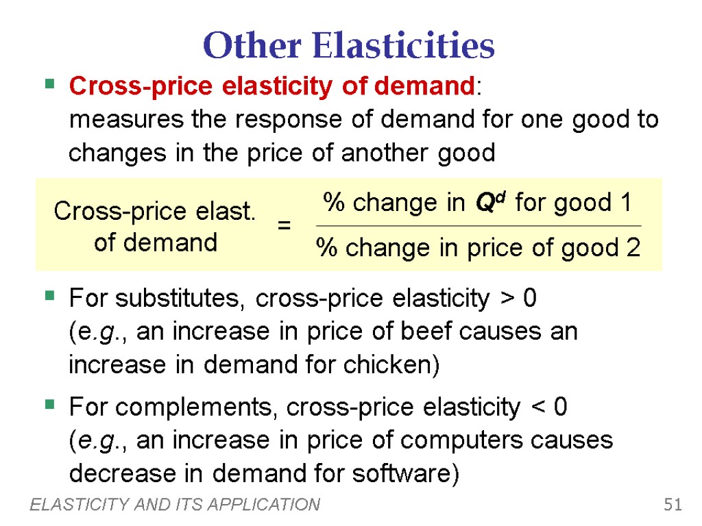 ELASTICITY AND ITS APPLICATION 51 Other Elasticities Cross-price elasticity of demand: measures the response